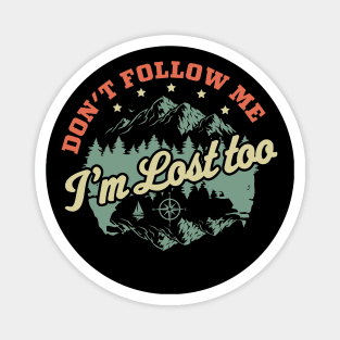 Don't Follow Me Im Lost Too - Hiking Camping Retro Vintage Magnet